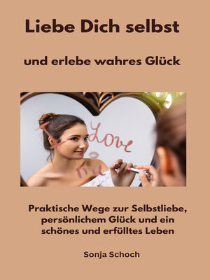 cover image of Liebe Dich selbst und erlebe wahres Glück